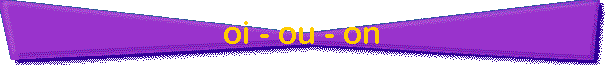 oi - ou - on