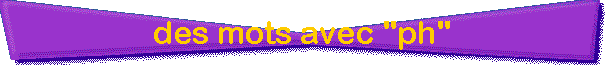 des mots avec "ph"