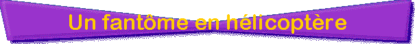 Un fant�me en h�licopt�re